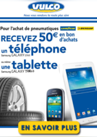 Pour l'achat de pneumatiques recevez 50€ en bon d'achats , un téléphone Samsung Galaxy Star ou une tablette Samsung Galaxy Tab 3  - Vulco