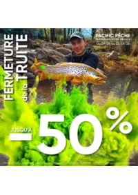 Prospectus Pacific Pêche FORBACH : Mettez toute les chances de votre coté pour réussir votre fin de saison Truite !